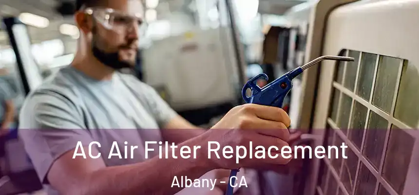 AC Air Filter Replacement Albany - CA