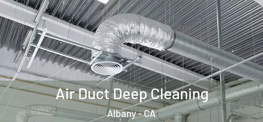 Air Duct Deep Cleaning Albany - CA