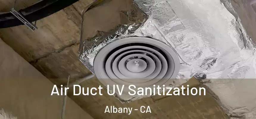 Air Duct UV Sanitization Albany - CA