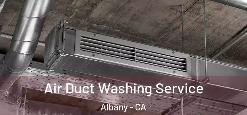Air Duct Washing Service Albany - CA