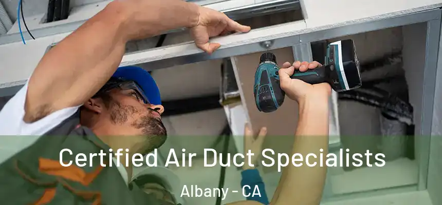Certified Air Duct Specialists Albany - CA