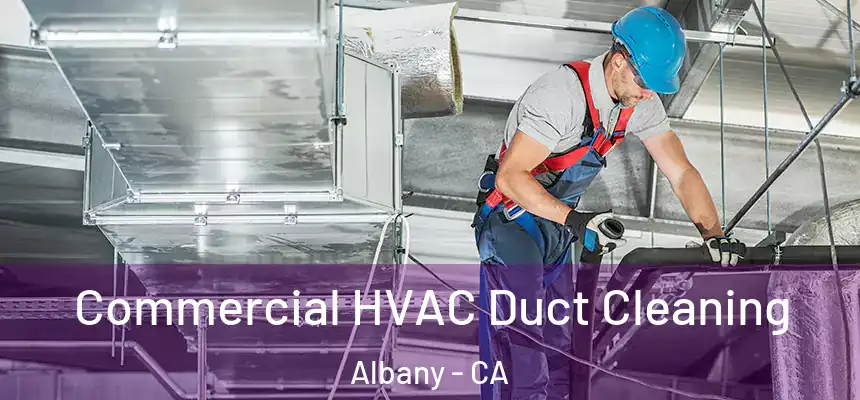 Commercial HVAC Duct Cleaning Albany - CA
