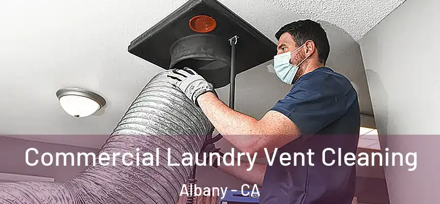 Commercial Laundry Vent Cleaning Albany - CA