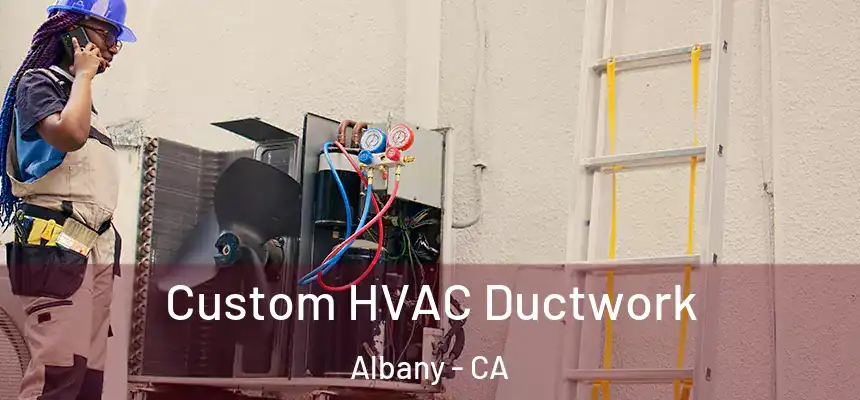 Custom HVAC Ductwork Albany - CA