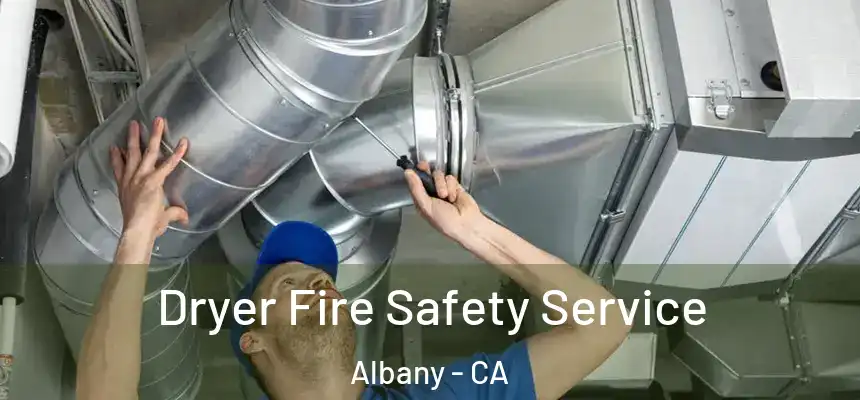 Dryer Fire Safety Service Albany - CA