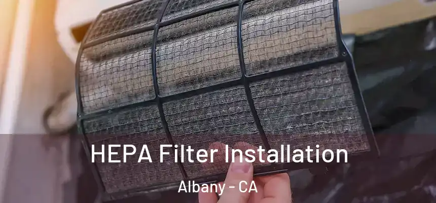 HEPA Filter Installation Albany - CA