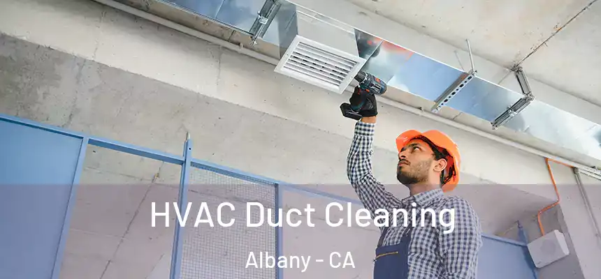 HVAC Duct Cleaning Albany - CA