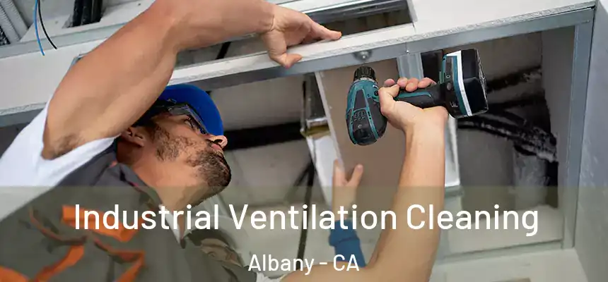 Industrial Ventilation Cleaning Albany - CA