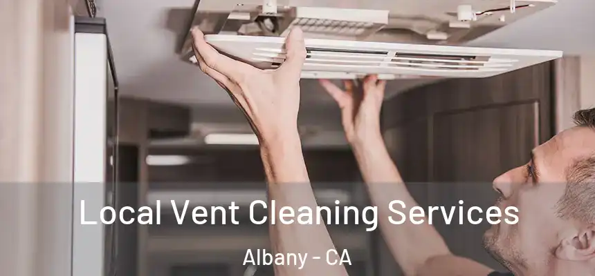 Local Vent Cleaning Services Albany - CA