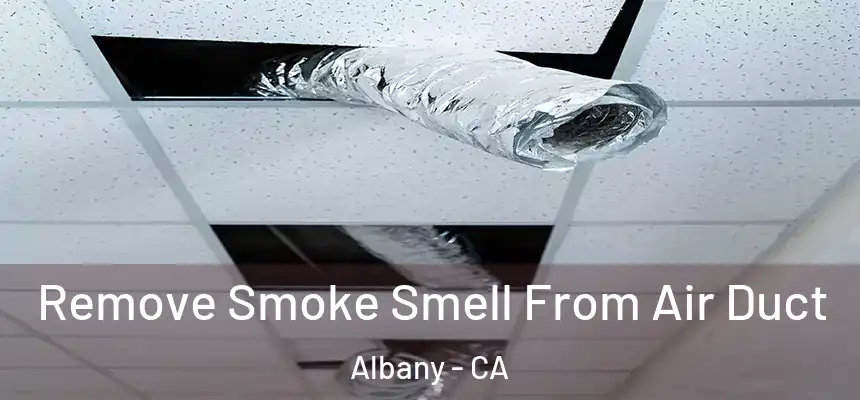 Remove Smoke Smell From Air Duct Albany - CA