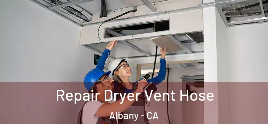 Repair Dryer Vent Hose Albany - CA