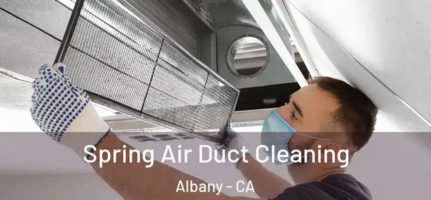 Spring Air Duct Cleaning Albany - CA