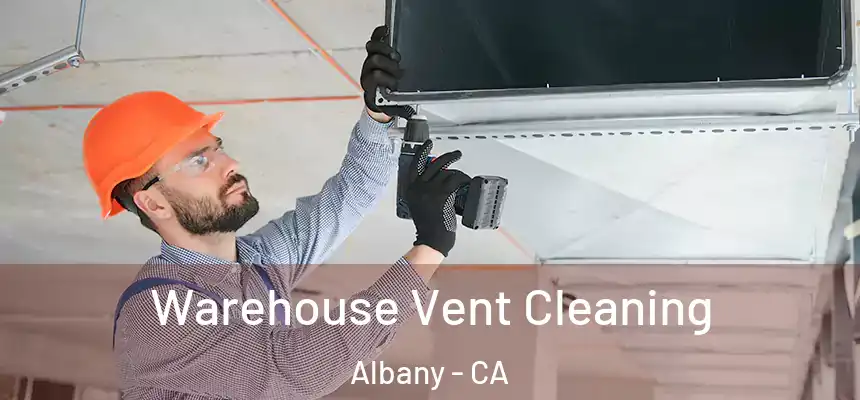 Warehouse Vent Cleaning Albany - CA